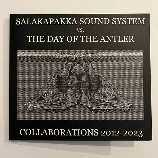 Salakapakka Sound System vs. The Day Of The Antler - Collaborations 2012-2023 CD