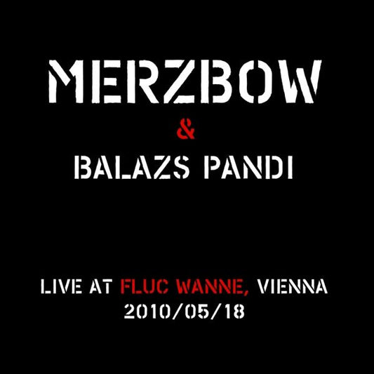 Merzbow & Balazs Pandi - Live At Fluc Wanne, Vienna 2010/05/18 LP