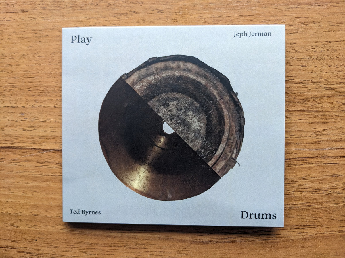 Ted Byrnes & Jeph Jerman - Play Drums CD