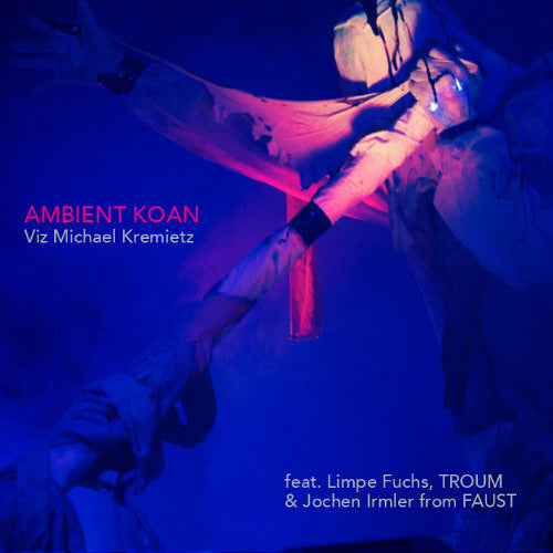 Viz Michael Kremietz — Ambient Koan (feat. Limpe Fuchs, Troum, J. Irmler / FAUST) CD