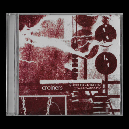 Croiners - Music To Listen To Other Tapes By CD