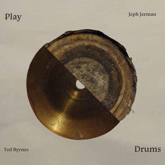 Ted Byrnes & Jeph Jerman - Play Drums CD