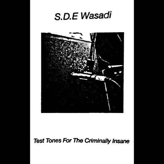 S.D.E Wasadi - Test Tones For The Criminally Insane CS