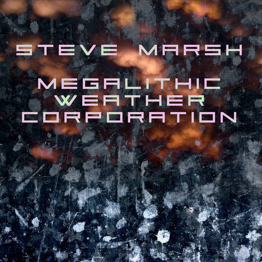 Steve Marsh - Megalithic Weather Corporation CD