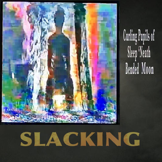 Slacking - Curling Pupils of Sleep ‘Neath Bended Moon LP
