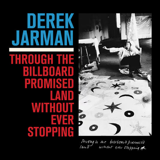 Derek Jarman - Through The Billboard Promised Land Without Ever Stopping LP